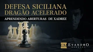 Defesa Siciliana Dragão Acelerado - Aprenda Aberturas de Xadrez