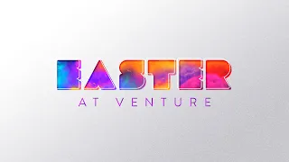 Easter at Venture 2019 wt. Pastor Tim Lundy