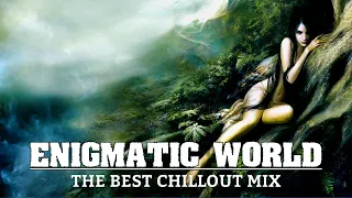 Enigmatic World - Best New Age & Ambient Mix - The Best Chillout Music