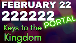 February 22 2022 = "The KEYS to the INNER KINGDOM" - 2222 PORTAL BIG ASCENSION ENERGIES  - EARTH1111