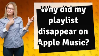 Why did my playlist disappear on Apple Music?