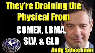 They’re Draining the Physical From COMEX, LBMA, SLV, & GLD | Andy Schectman