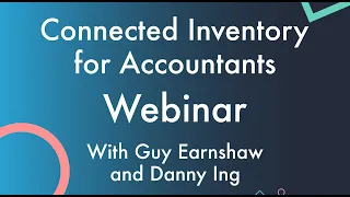 Connected Inventory for Accountants Webinar with Guy Earnshaw and Danny Ing (Cin7 Founder)