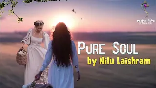 PURE SOUL (EP.47) || NILU LAISHRAM || MONA