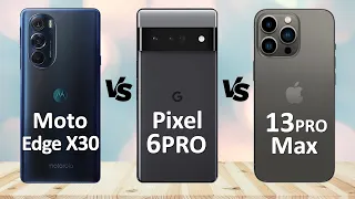 Motorola Moto Edge X30 Vs Google Pixel 6 PRO Vs Apple iPhone 13 Pro MAX