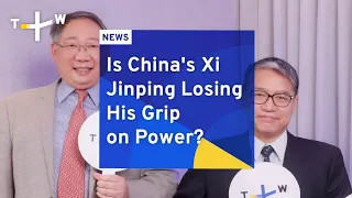 Is China's Xi Jinping Losing His Grip on Power? | TaiwanPlus Point