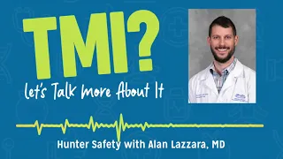 Hunter Safety with Alan Lazzara, MD - TMI Podcast