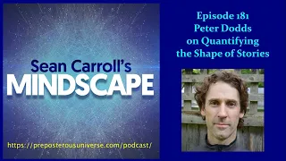 Mindscape 181 | Peter Dodds on Quantifying the Shape of Stories
