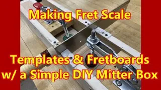 Making Fret Scale Templates & Fretboards w/ a Simple DIY Miter Box