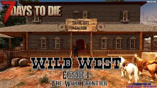 7 Days to Die Wild West Overhaul Episode 1 The Wild Frontier