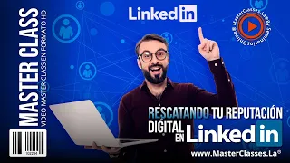 Rescatando tu Reputación Digital en LinkedIn - Posiciona tu marca personal.