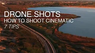 How to Shoot Cinematic Drone Footage | 7 Top Tips