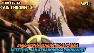 MENJADI JAHAT SETELAH KEBAIKANNYA DIKHIANATI | Alur cerita anime CAIN CHRONICLE PART1