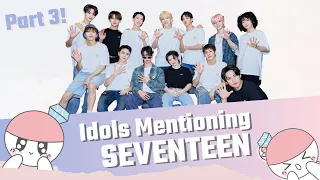 Idols Mentioning SEVENTEEN and Being Carats PART 3