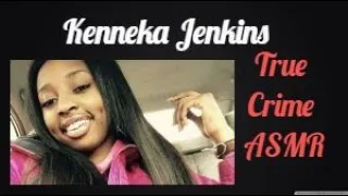 True Crime ASMR| Kenneka Jenkins |Whispered