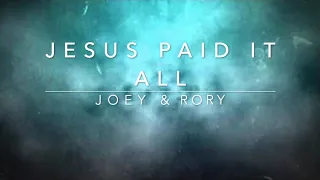 Jesus Paid It All - Joey & Rory (Lyrics)