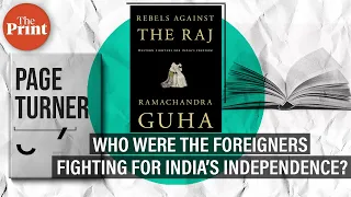 Historian Ramachandra Guha on foreigners who rebelled against British Raj in India