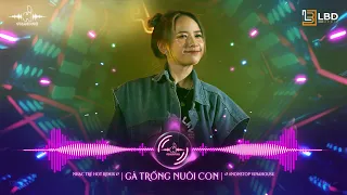 GÀ TRỐNG NUÔI CON REMIX VINAHOUSE - NỬA THẾ GIỚI EM DÀNH CHO |NHẠC TRẺ VINAHOUSE REMIX HAY NHẤT 2023