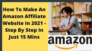 How To Make An Amazon Affiliate Website 2021 | Step By Step Amazon Affiliate Website For Beginners