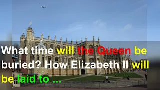 What time will the Queen be buried? How Elizabeth II will be laid to rest in private service at