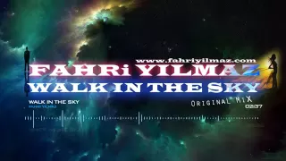 ★ Fahri Yılmaz - Walk In The Sky 2015 (Original Mix) ★