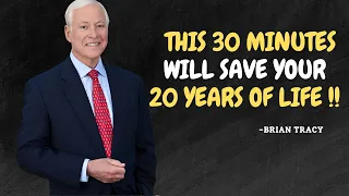 This 30 Minutes Will Save Your 20 Years Of Life - Brian Tracy Motivational Speech