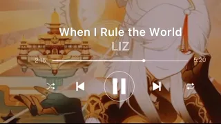 LIZ ~ When I Rule the World •{1 hour loop}•