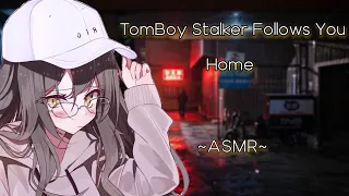 TomBoy Stalker Follows You Home [ASMR][F4M]