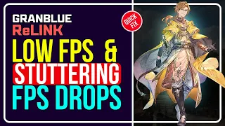 How to Fix GRANBLUE FANTASY: RELINK Lag, Low FPS, Stuttering & FPS Drops? [WINDOWS 11 & 10] ✅