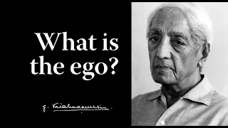 What is the ego? | Krishnamurti