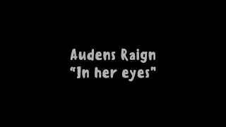 Audens Raign-“in her eyes”