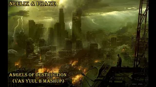 Neelix & Phaxe - Angels Of Destruction (Van Yuul B Mashup)