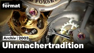 Uhrmachertradition – Präzision, Ästhetik, Eleganz - Eine Dokumentation von NZZ Format (2003)