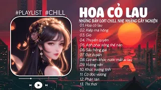 Hoa Cỏ Lau ♬ Giữa Mênh Mang Đồi Hoa Cỏ Lau... Phong Max (Lofi Ver) | Nhạc Lofi Chill Hot TikTok 2023
