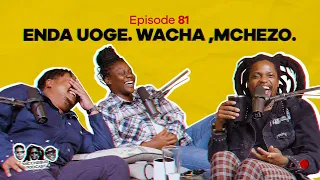 MIC CHEQUE PODCAST | Episode 81 | Enda uoge. Wacha mchezo