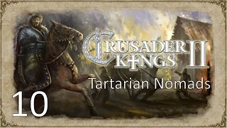 Crusader Kings 2 Tartarian Nomads Episode 10