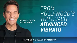 From Hollywood's Top Coach: Advanced Vibrato Techniques