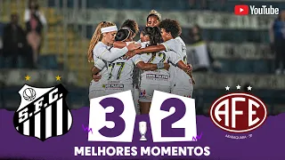 SANTOS 3 X 2 FERROVIÁRIA | MELHORES MOMENTOS | 6ª RODADA | PAULISTÃO FEMININO 2023