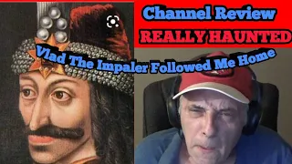 REALLY HAUNTED. Channel Review. Vlad The Impaler Followed Me Home.