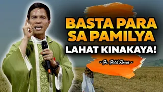 BASTA PARA SA PAMILYA, LAHAT KINAKAYA! | HOMILY | FATHER FIDEL ROURA