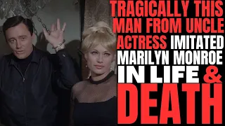Tragically this "MAN FROM UNCLE" actress IMITATED Marilyn Monroe in LIFE AND DEATH!