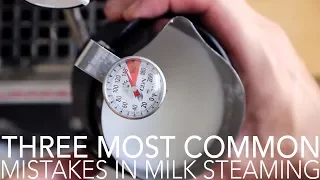 TOP THREE - Most Common Mistakes in Milk Steaming