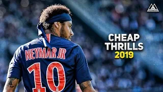 Neymar Jr ► Sia - Cheap Thrills | Skills & Goals 2019 | HD