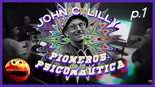 Pioneros de la psiconaútica. John C. Lilly - Parte 1/2 | 26/08/22