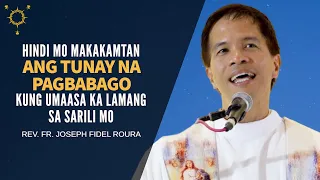 Hindi Mo Makakamtan Ang Tunay Na Pagbabago Kung Umaasa Ka Lamang Sa Sarili Mo | Fr. Fidel Roura