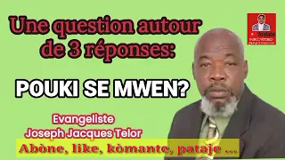 Une question autour de 3 réponses: Pouki se mwen?_Evangeliste Joseph Jacques Telor