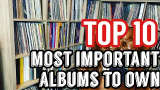 Top 10 Most Important Albums You Should Own!