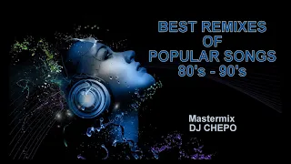 BEST REMIXES OF POPULAR SONGS 80s and 90s mixed DJ CHEPO