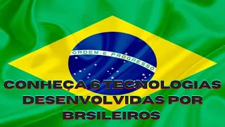 CONHEÇA 6 TECNOLOGIAS DESENVOLVIDAS POR BRASILEIROS