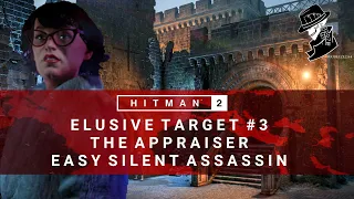 HITMAN 2 | Elusive Target #3 | The Appraiser | Easy Silent Assassin | Walkthrough